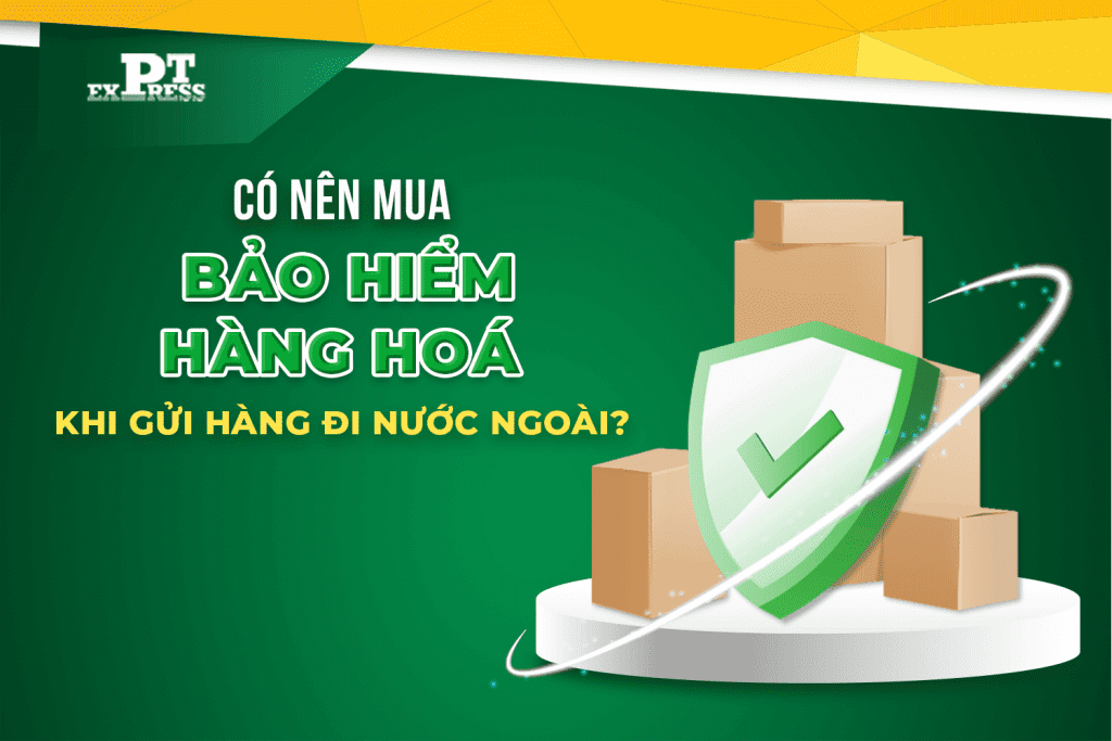 Có nên mua bảo hiểm hàng hoá khi gửi hàng đi nước ngoài?